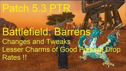 Battlefield Barrens: Changes and Tweaks and Lesser Charms - WoW Patch 5.3 PTR !!