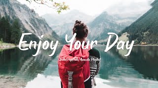 Enjoy your day ✨ Relaxing songs make your day more fun | Indie Pop/Folk/Acoustic Playlist