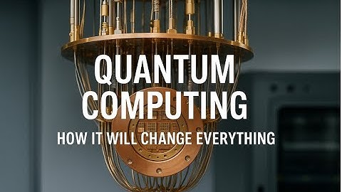 Quantum Computing - How It Will Change Everything