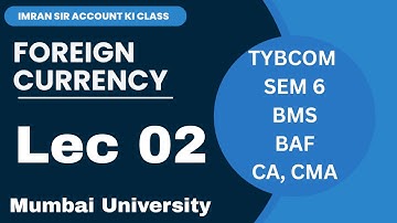 #02 Foreign Currency || TYBCOM || 6TH SEM || Financial Accounting || Mumbai University