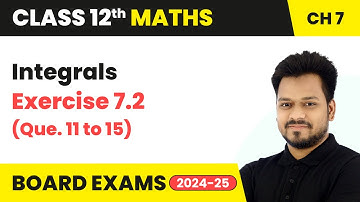 Integrals - Exercise 7.2 (Que. 11 to 15) | Class 12 Maths Chapter 7 | CBSE 2025-26