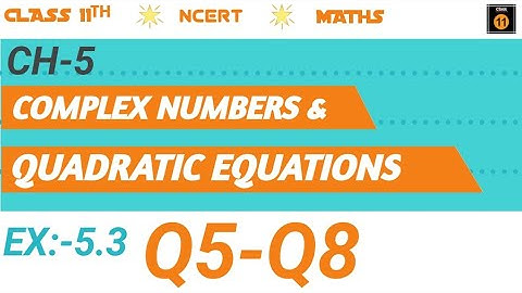 Chapter 5 Complex Numbers Ex 5.3 (Q5, Q6, Q7, Q8) class 11 Maths NcertBy-Pawan Learning Classes