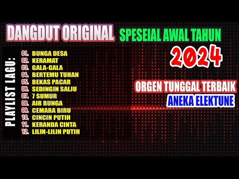 DANGDUT ORIGINAL SPESIAL AWAL TAHUN 2024 ORGEN TUNGGAL TERBAIK