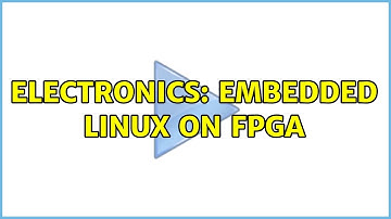 Electronics: Embedded linux on FPGA (5 Solutions!!)