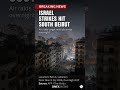 Israel Strikes Hit Southern Beirut in Overnight Escalation