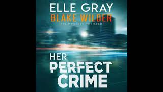 Elle Gray - Blake Wilder FBI Mystery Thriller #3 - Her Perfect Crime - Audiobook Mystery, Thriller