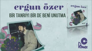 Ergun Özer - Bir Tanrıyı, Bir De Beni Unutma  Resimi