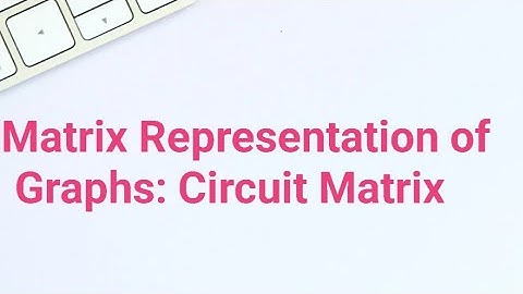 Circuit Matrix of a Graph || Matrix Representation of Graphs