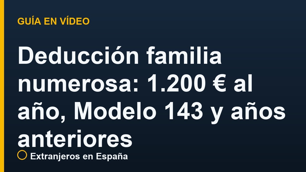 Deducción familia numerosa: 1.200 € al año, Modelo 143 y años anteriores