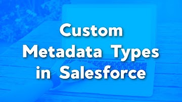 Create a Custom Metadata Type in Salesforce | What are custom metadata types used for in Salesforce?