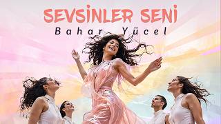 Bahar Yücel - Sevsinler Seni 