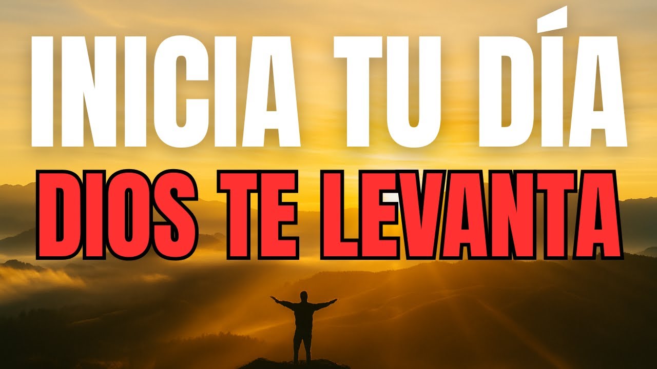 ORACIÓN PODEROSA DE LA MAÑANA | Dios Te Levanta Aunque Todo Te Falte
