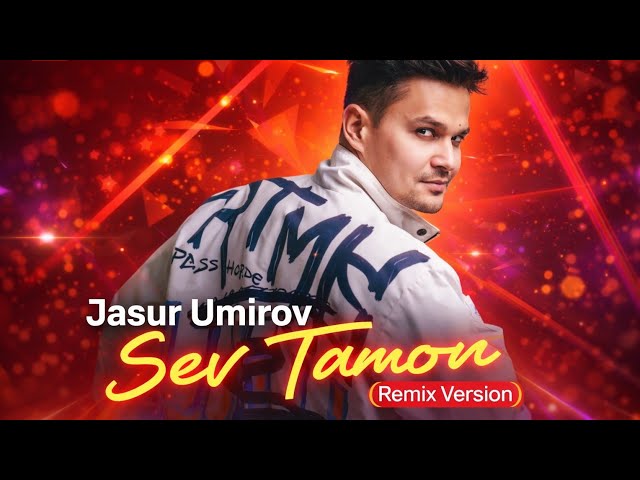 Jasur Umirov - Sev Tamon (Remix Version)