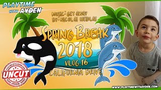 California Drive Spring Break 2018 - Playtime with Ayden - UNCUT - Vlog #16