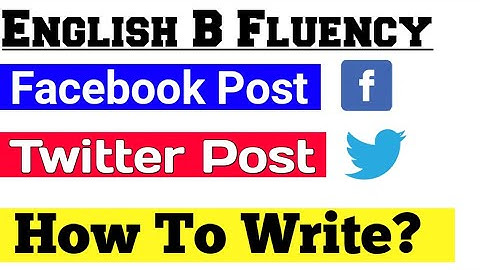 English B Fluency - How to write FB POST in English B | how to write twitter post in English B