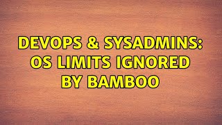 DevOps & SysAdmins: OS limits ignored by bamboo