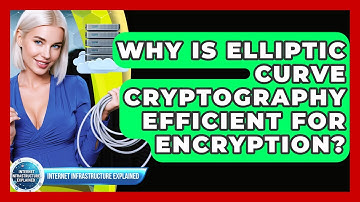 Why Is Elliptic Curve Cryptography Efficient For Encryption? - Internet Infrastructure Explained
