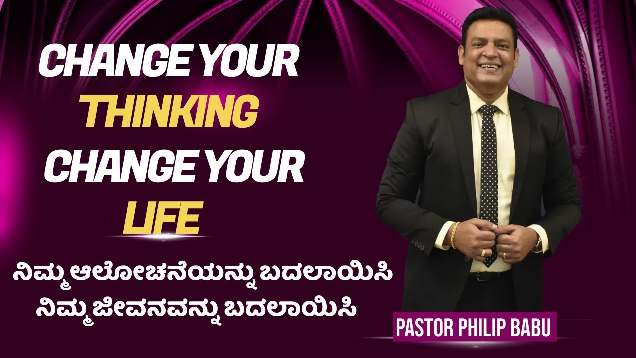 Pastor Philip Babu-Change Your Thinking,Change Your Life