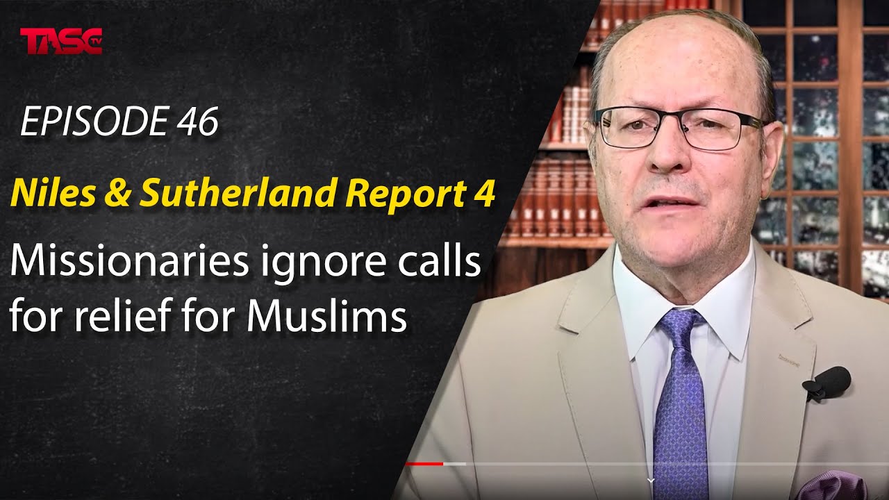 Episode 46 - Niles & Sutherland Report 4 -  Missionaries Ignore Calls For Relief For Muslims