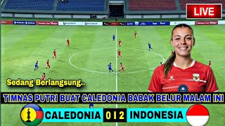 🔴LIVE SEKARANG !! Caledonia Vs Indonesia, Timnas putri Menggila di Fifa Series 2026.