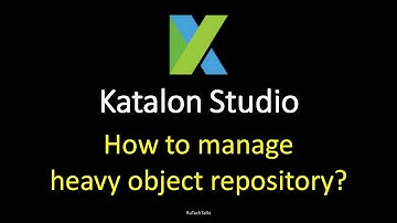Katalon Studio - Web Testing - How to manage heavy object repository?