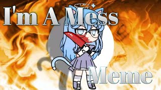》Im A Mess《 MEME  ||GACHA CLUB||