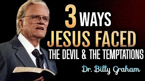 3 WAYS JESUS FACED THE DEVIL AND THE TEMPTATION| Dr. Billy Graham
