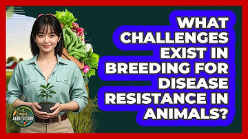 What Challenges Exist In Breeding For Disease Resistance In Animals? - The World of Agriculture