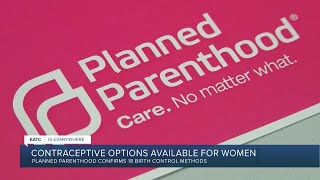 Contraceptive options available for women; Planned Parenthood confirms 18 different methods