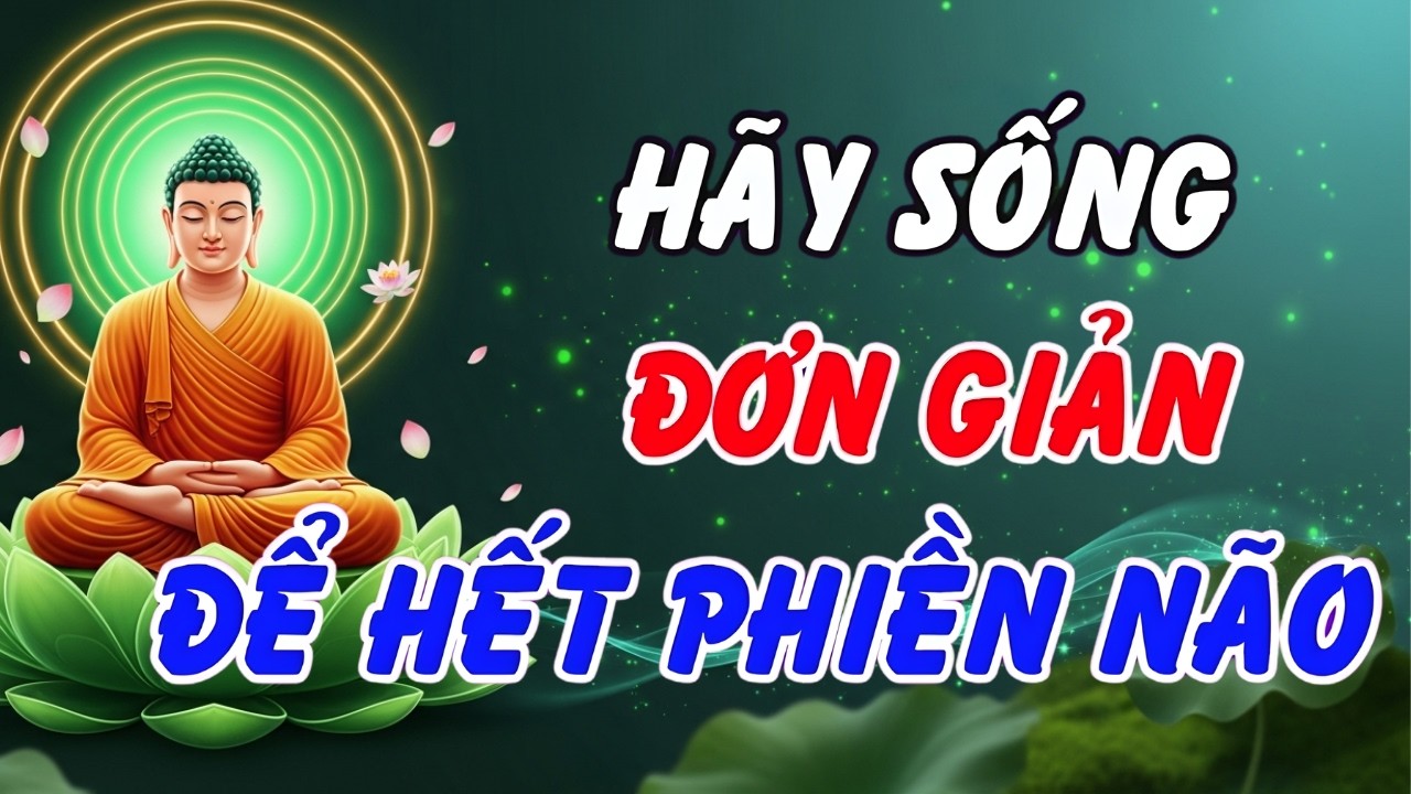 Lời Phật Dạy Sâu Sắc: Muốn Hết Phiền Não Hãy Học Cách Sống Đơn Giản