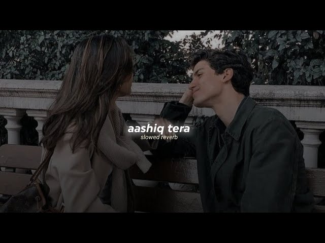 aashiq tera (slowed+reverb)