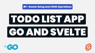 Todo List Application With Go and Svelte #1  - Router Setup and CRUD Operations