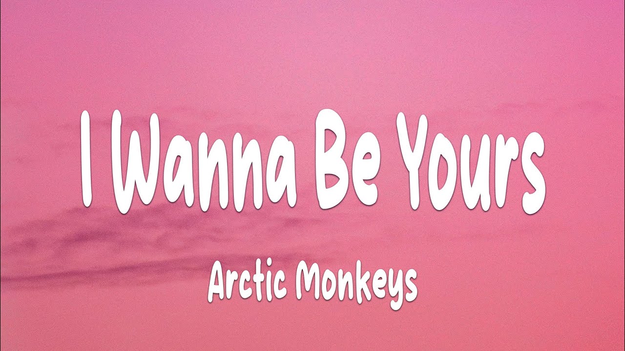 Arctic Monkeys - I Wanna Be Yours (Lyrics)