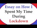 Essay on How I Spent My Time During Lockdown | How I Spent My Quarantine Time Essay