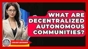 What Are Decentralized Autonomous Communities? - Learn About Libertarianism