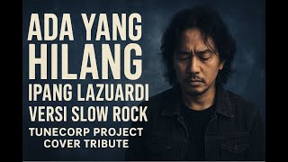 Download Lagu Ada Yang Hilang – Ipang Lazuardi | Versi Slow Rock yang Bikin Merinding... MP3