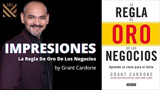 La Regla De Oro De Los Negocios - IMPRESIONES (Grant Cardone)