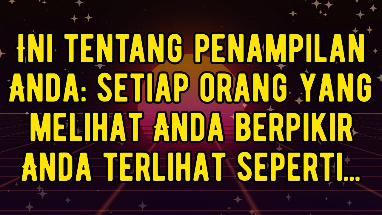 Ini tentang penampilan Anda: setiap orang yang melihat Anda berpikir Anda terlihat seperti...