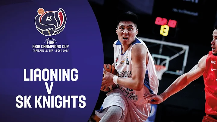 Liaoning Flying Leopards (CHN) vs  SK Knights (KOR) - Highlights - FIBA Asia Champions Cup 2018 - DayDayNews