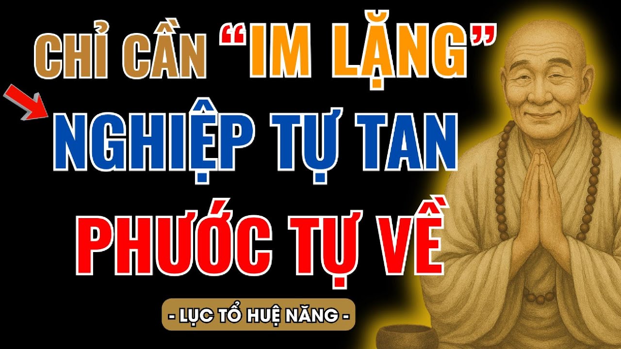 LỤC TỔ HUỆ NĂNG : CHỈ CẦN IM LẶNG – NGHIỆP TỰ TIÊU TAN – PHƯỚC TỰ TÌM VỀ – SỐNG KHÔNG HỐI TIẾC