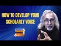 How to develop your scholarly voice how to establish yourself as a scholar