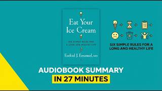 Celebrity Eat Your Ice Cream. Six Simple Rules for a Long and Healthy Life. Audiobook Summary in 27 minutes Net Worth