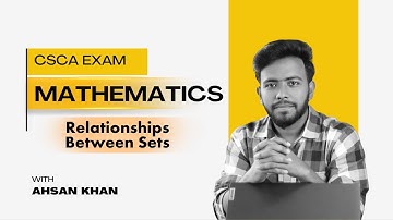 CSCA Mathematics Relationships Between Sets.