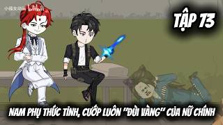 [BL] Nam Phụ Thức Tỉnh, Cướp Luôn 'Đùi Vàng' Của Nữ Chính | Tập 73 | Tuyết Lạc Vietsub