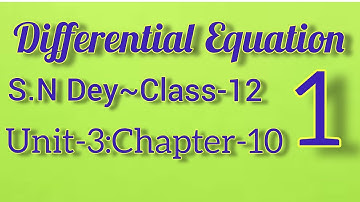 DIFFERENTIAL EQUATION||S.N DEY~CLASS-12||UNIT:3-CHAPTER-10||PART-1