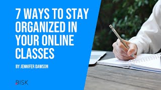 7 Ways to Stay Organized in Your Online Classes