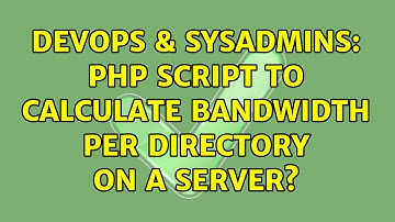 DevOps & SysAdmins: PHP script to calculate bandwidth per directory on a server?