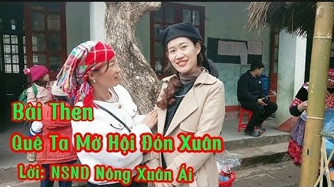 Hát Then- Quê Ta Mở Hội Đón Xuân- Lời NSND- Nông Xuân Ái