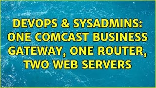 DevOps & SysAdmins: One Comcast Business Gateway, One Router, Two Web Servers (2 Solutions!!) Wealth