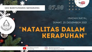Gkj Banyumanik  Ibadah Natal  Pk 0700  Sabtu 25 Desember 2021